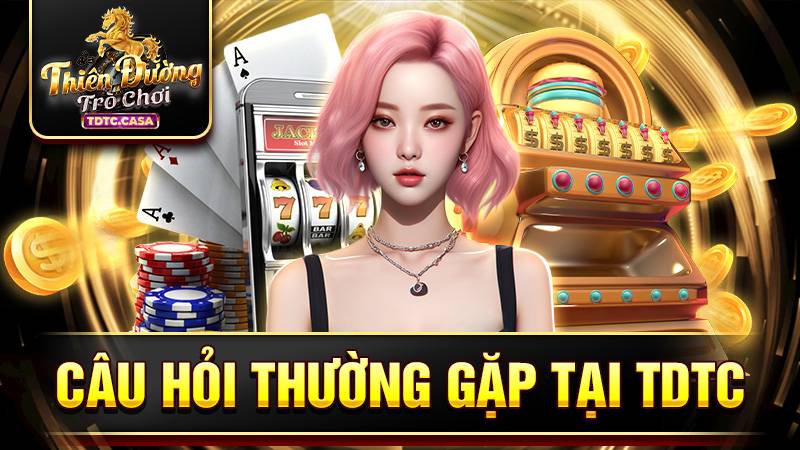 TDTC 32 Những câu hỏi thường gặp của người chơi tại TDTC